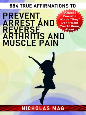 cover image of 884 True Affirmations to Prevent, Arrest and Reverse Arthritis and Muscle Pain